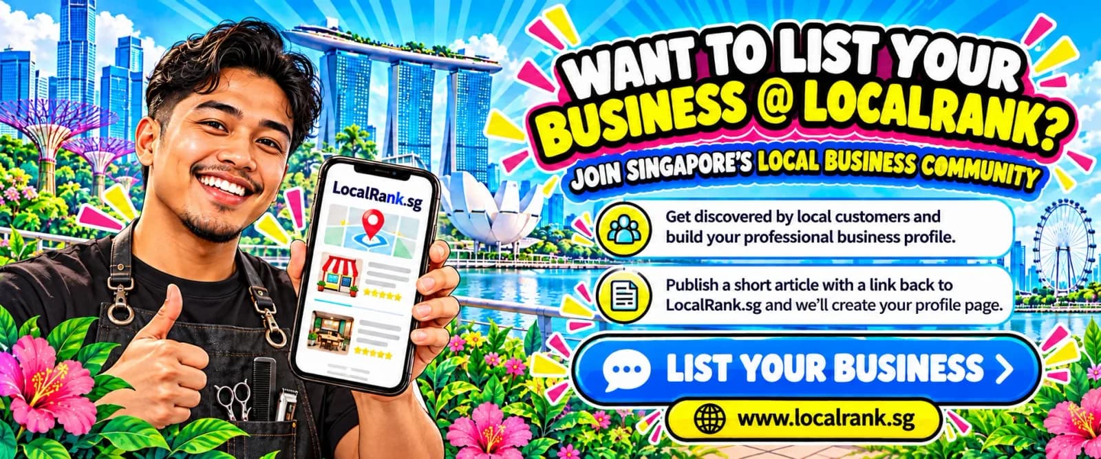 Banner: Want to list your business at LocalRank? Join Singapore’s local business community. Get discovered by local customers and build your professional business profile. Publish a short article with a link back to LocalRank.sg and we’ll create your profile page.